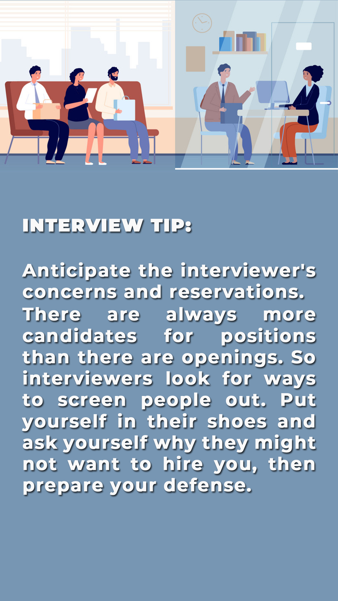 Anticipate the interviewer's concerns and reservations.